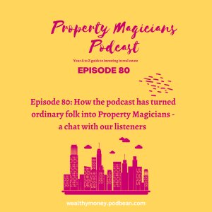 Episode 80: How the podcast has turned ordinary folk into Property Magicians - a chat with our listeners