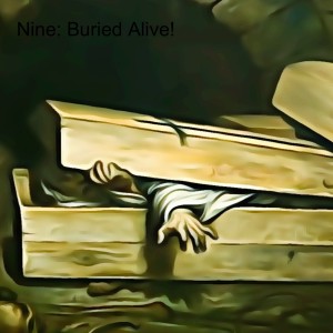 Nine: Buried Alive!