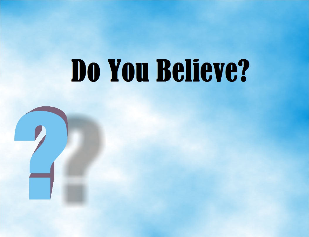 Do you Believe? -- God has spoken