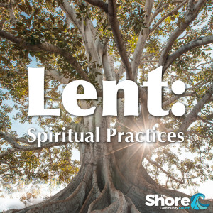 Walking on the Ancient Paths - Lent: Spiritual Practices