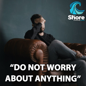 ”Do Not Worry About Anything” (Ian Wardle, 22nd May 2022)