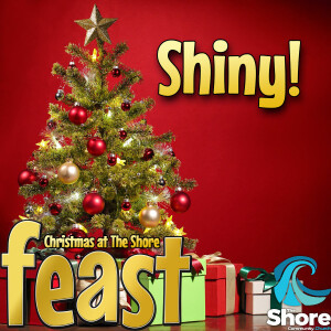 Shiny! (Feast: Christmas at The Shore) (Jamie Fredricks, 17th December 2023)