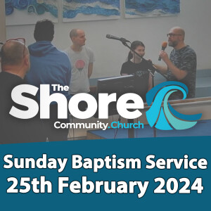 Sunday Baptism Service 25th February 2024