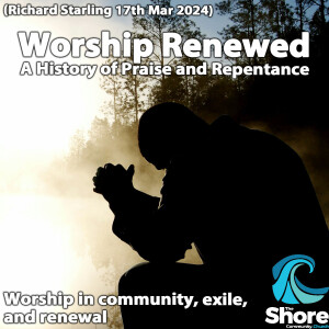 Worship Renewed (Richard Starling, 17th March 2024)