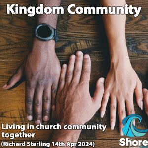 Kingdom Community (Richard Starling, 14th April 2024)