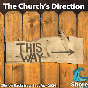 The Church's Direction (Simon Rackstraw, 21st April 2024)