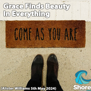 Grace Finds Beauty In Everything (Alister Williams, 5th May 2024)