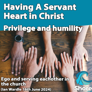 Having A Servant Heart in Christ (Ian Wardle, 16th June 2024)