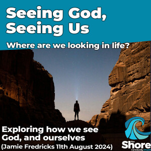 Seeing God, Seeing Us (Jamie Fredricks, 11th August 2024)