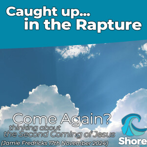 Caught up... in the Rapture - Come Again #2 (Jamie Fredricks, 17th November 2024)