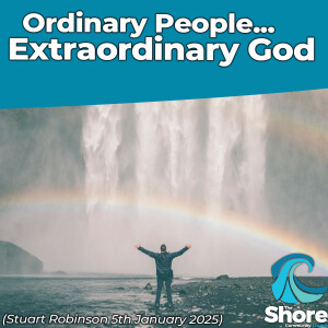 Ordinary People, Extraordinary God (Stuart Robinson, 5th January 2025)