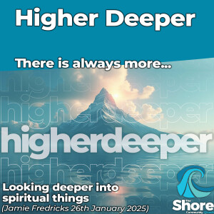 Higher Deeper (Jamie Fredricks - 26th January 2025)