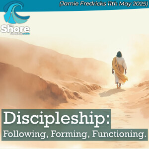 Discipleship: Following (Jamie Fredricks, 11th May 2025)