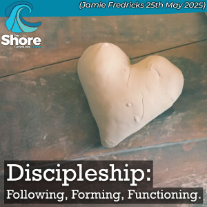 Discipleship: Functioning (Jamie Fredricks, 25th May 2025)