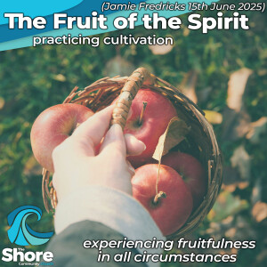 The Fruit of the Spirit (Jamie Fredricks, 15th June 2025)