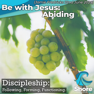 Be with Jesus: Abiding (Jamie Fredricks, 22nd June 2025)