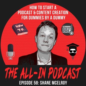 How To Start A Podcast And Content Creation For Dummies By A Dummy - Shane McElroy @implantmba