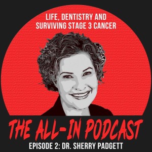 Dr. Sherry Padgett - Life, Dentistry and Surviving Stage 3 Cancer