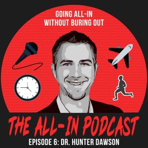 Going All In Without Burning Out - Dr. Hunter Dawson