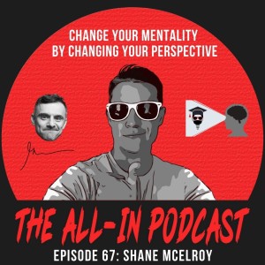Change Your Mentality By Changing Your Perspective - Shane McElroy