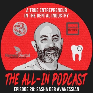 A True Entrepreneur In The Dental Industry - Sasha Der Avanessian, CEO of Harvest Dental 