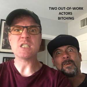 Two Out-of-Work Actors Bitching (Episode Thirteen)