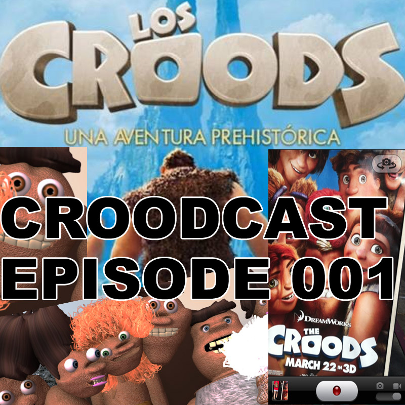 Croodcast #001: Three Crood Dudes