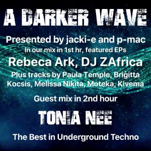 #216 A Darker Wave 06-04-2019 (guest mix 2nd hr Tonia Nee, feat EPs 1st hr Rebeca Ark, DJ ZAfrica)