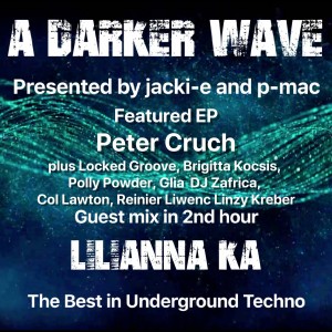 #220 A Darker Wave 04-05-2019, guest mix 2nd hr Lilianna Ka, feat EP 1st hr Peter Cruch