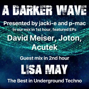 #221 A Darker Wave 11-05-2019 guest mix 2nd hr Lisa May, feat EPs 1st hr David Meiser, Joton, Acutek