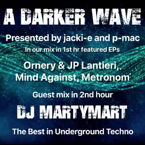 #224 A Darker Wave 01-06-2019 guest 2nd hr MartyMart, our mix 1st hr Ornery & JP Lantieri, Metronom