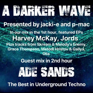 #225 A Darker Wave 08-06-2019  guest mix 2nd hr Ade Sands, our mix 1st hr Harvey McKay, Jords