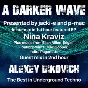 #234 A Darker Wave 10-08-2019 guest mix 2nd hr Alexey Dikovich, our mix 1st hr ft EP Nina Kraviz.