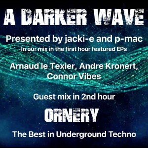 #237 A Darker Wave 31-08-2019 guest mix 2nd hr Ornery, ft EPs 1st hr Andre Kronert, Arnaud le Texier