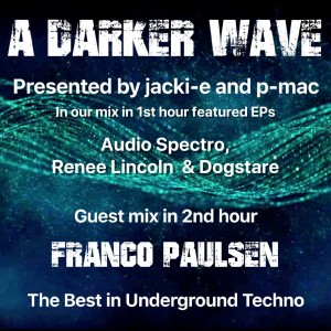 #238 A Darker Wave 07-09-2019 guest 2nd hr Franco Paulsen, feat EP 1st hr Audio Spectro.