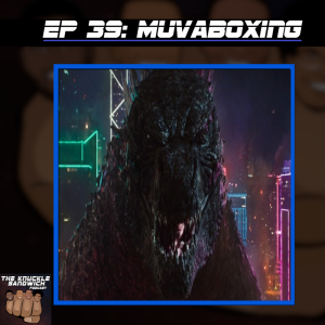 Episode 39 - Muvaboxing