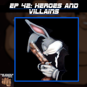 Episode 42 - Heroes and Villains