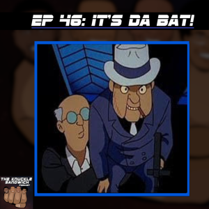 Episode 46 - It’s Da Bat!