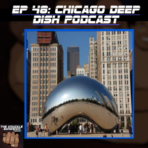 Episode 48 - Chicago Deep Dish Podcast