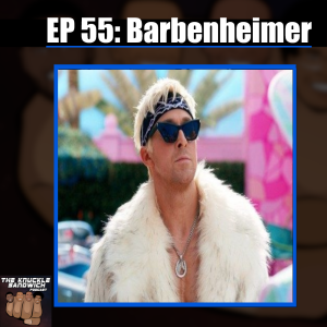 Episode 55 - Barbenheimer
