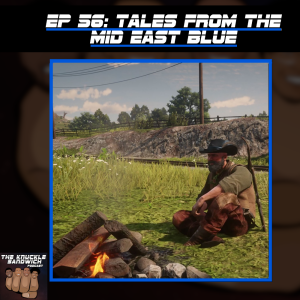 Episode 56 - Tales From The Mid East Blue