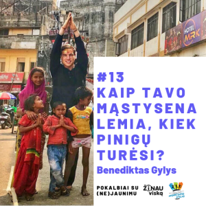 #13 Kaip tavo mąstysena lemia, kiek pinigų turėsi? (Benediktas Gylys)