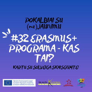 #32 POKALBIAI SU (NE)JAUNIMU. Erasmus+ programa - kas tai?