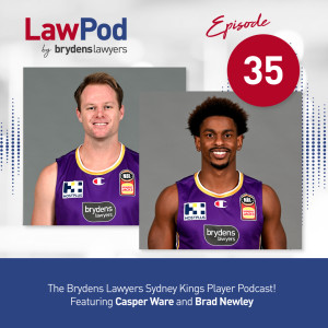 35. The Brydens Lawyers Sydney Kings Player Podcast! Featuring Casper Ware and Brad Newley