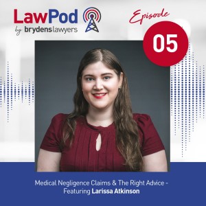 6. Medical Negligence Claims & The Right Advice- Featuring Larissa Atkinson