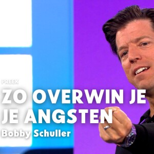 Zo overwin je je angsten (Bobby Schuller)