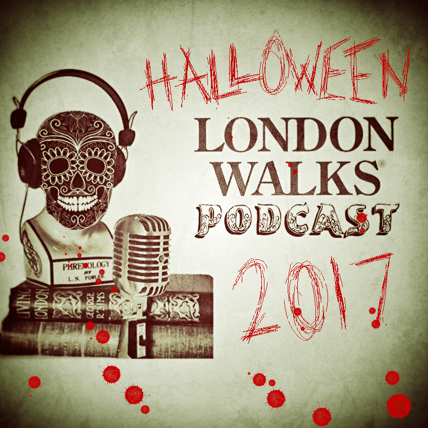 The London Walks Podcast No.45: Halloween Special 2017 Part One