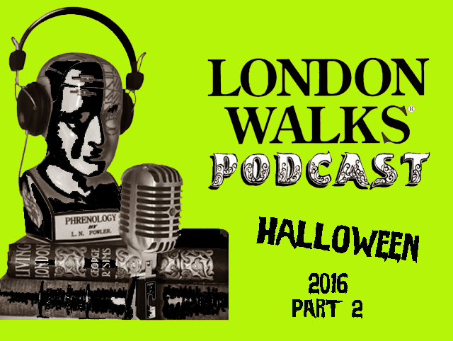 The London Walks Podcast No.40: Halloween London 2016 PART TWO