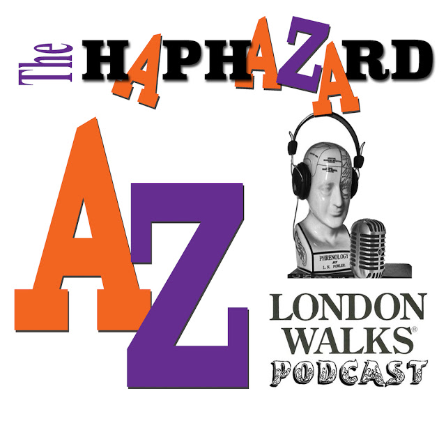 The London Walks Podcast No.37: INTRODUCTION to our NEW series The Haphazard A-Z of London