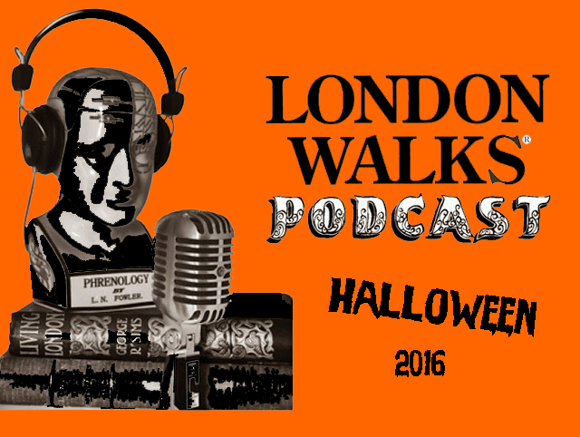 The London Walks Podcast No.39: Halloween London 2016 Part One